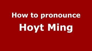 How to pronounce Hoyt Ming