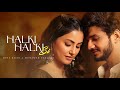 Halki Halki Si New Song Bollywood Hindi Song Beautiful Hindi Love Song