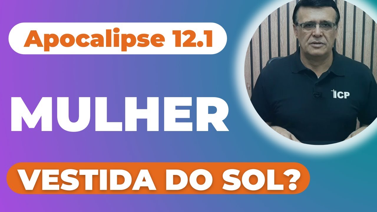 Apocalipse 12.1 - Quem é a mulher vestida do sol?