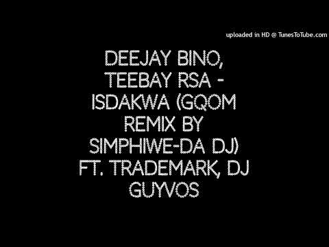 Deejay Bino, Teebay RSA - Isdakwa (Gqom Remix By Simphiwe-da dj) ft. Trademark, DJ Guyvos