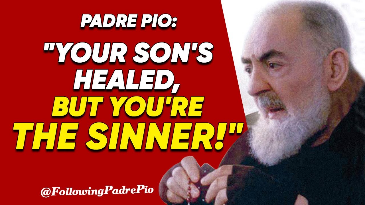 Padre Pio: "Your Son's Healed, But You're the Sinner!" - Be Healed of a Sin You Don't Know You Have?