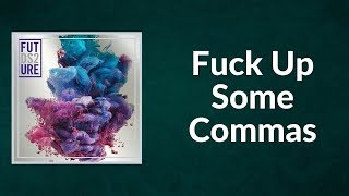 Future - F ck Up Some Commas (Lyrics)
