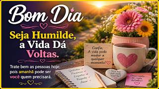 Seja Humilde, a Vida Dá Voltas | Mensagem de Bom Dia e Reflexão