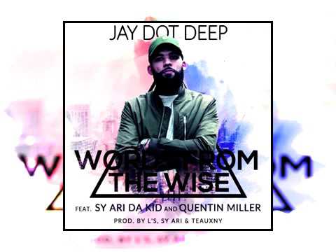 Jay Dot Deep   Words From The Wise Feat  Sy Ari Da Kid & Quentin Miller