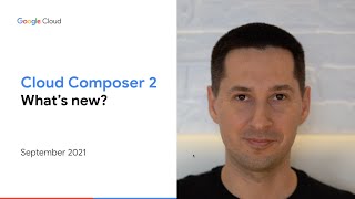 Cloud Composer 2 - What's new?