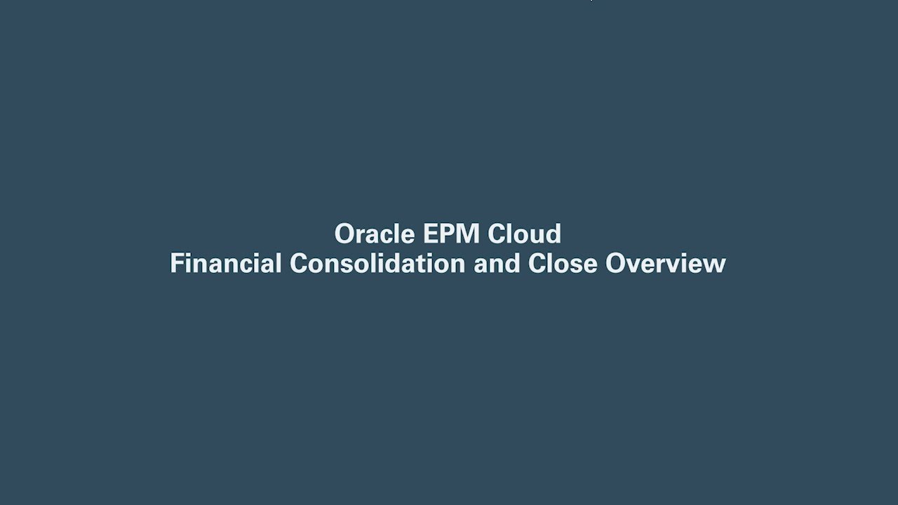 Oracle EPM Cloud Financial Consolidation and Close Overview