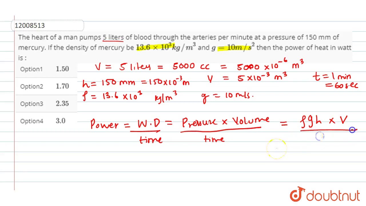 The heat of a man pumps 5 litres of blood through the arteries per minute at a pressure of
