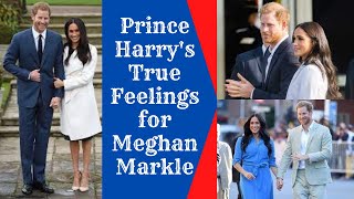 Prince Harry's True Feelings for Meghan Markle