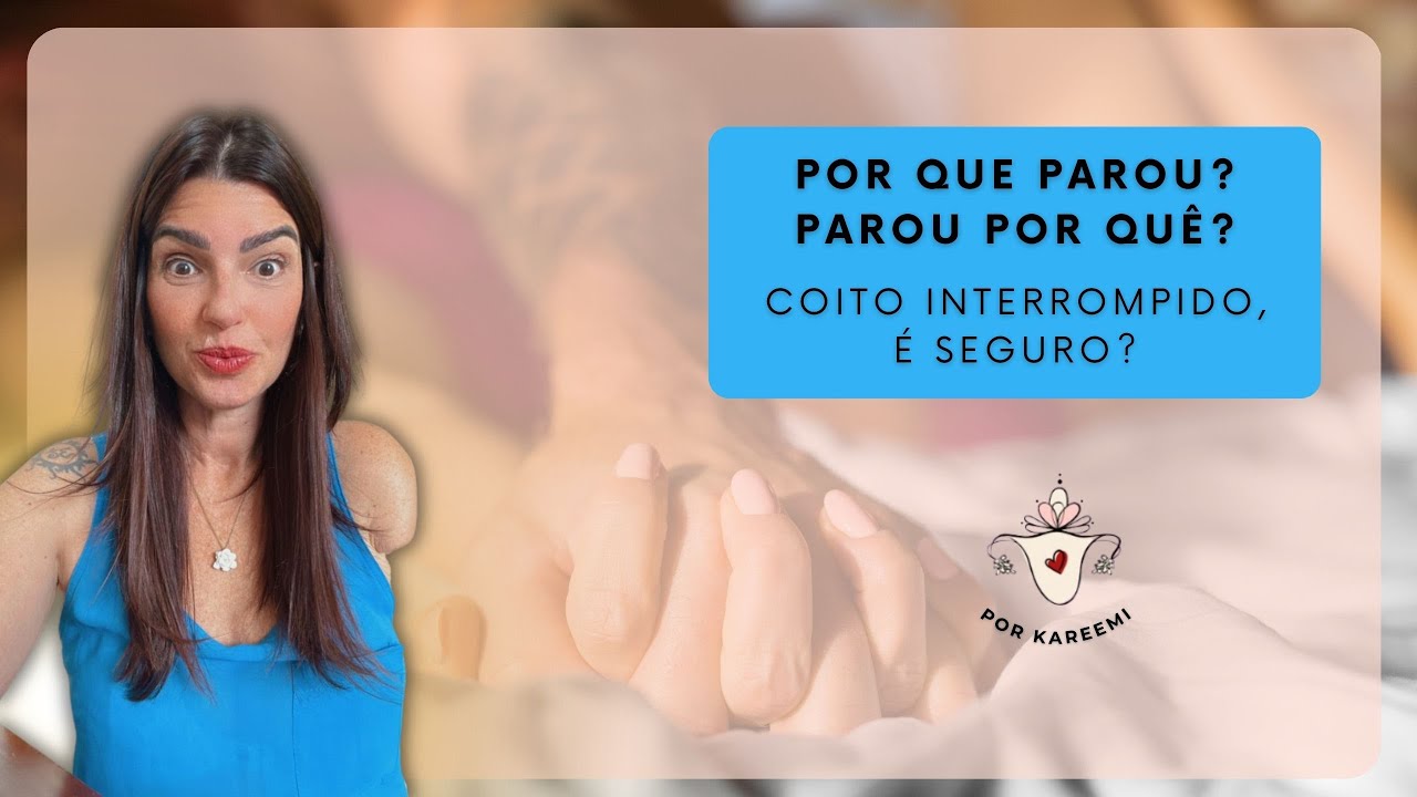 Por Que Parou? Parou Por Quê? Coito interrompido