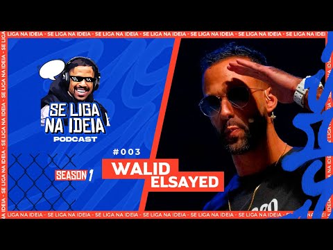 Walid ElSayed - SE LIGA NA IDEIA - EP03