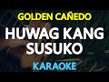 HUWAG KANG SUSUKO - Golden Canedo (KARAOKE Version)