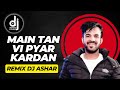 Main Tan Vi Pyar Kardan REMIX Happy Raikoti DJ Original Mix Ft Dj Ashar Remix