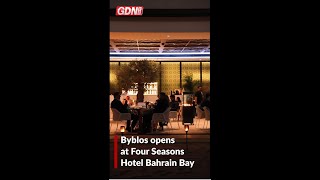 Byblos opens at Four Seasons Hotel Bahrain Bay