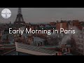 Early Morning In Paris French Playlist To Enjoy
