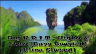 Big K.R.I.T - Highs &amp; Lows (Bass Boosted) [Ultra Slowed] - Requested