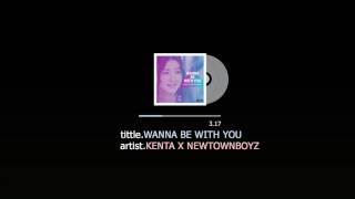 [VIETSUB] WANNA BE WITH YOU  - KENTA x NEWTOWNBOYZ