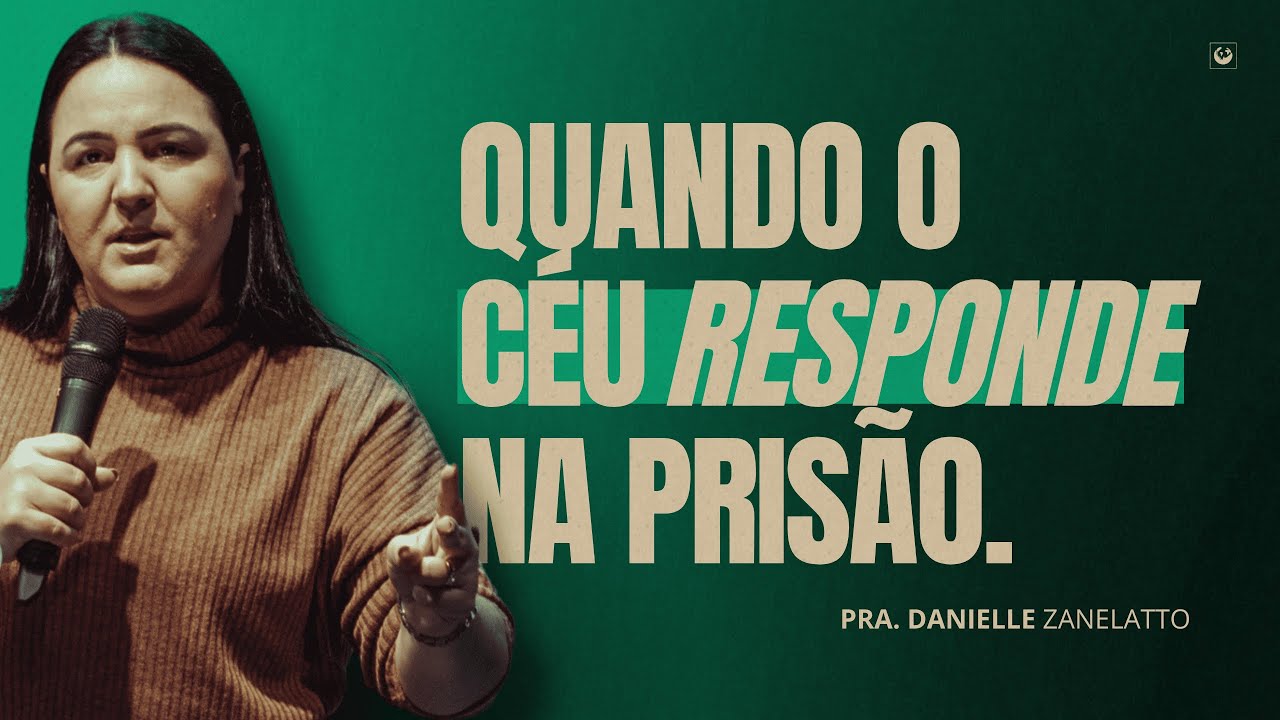 Quando o céu responde na prisão | Pra. Danielle Zanelatto