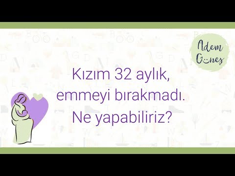 Kızım 32 aylık, emmeyi bırakmadı. Ne yapabiliriz?