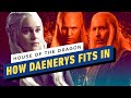 How House of the Dragon Connects to Game of Thrones' Daenerys