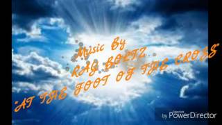 Poem  &quot;At The Foot Of The Cross&quot; by Ray Boltz