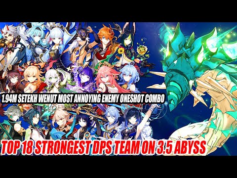 Top 18 Strongest DPS Team on 3.5 Abyss - 1.94M Setekh Wenut Most Annoying Enemy Oneshot Combo