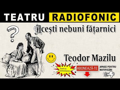 Teodor Mazilu - Acesti nebuni fatarnici | Teatru radiofonic
