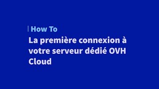 La première connexion à votre serveur dédié OVH Cloud
