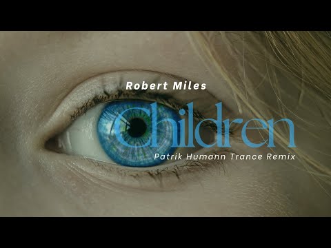 Robert Miles - Children (Patrik Humann Trance Remix)