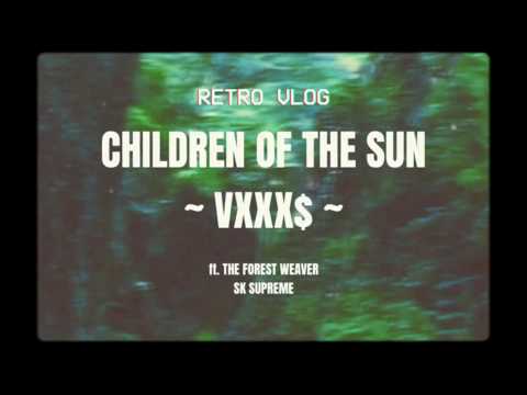 Children of the Sun x VXXX$ ft. The Forest Weaver & SK SUPREME