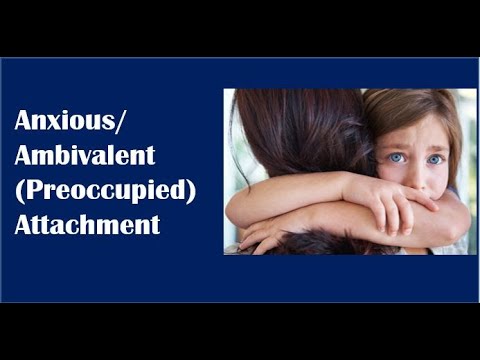 Anxious-Ambivalent (Preoccupied) Attachment