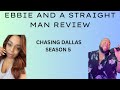 EBBIE AND A STRAIGHT MAN REVIEW CHASING DALLAS