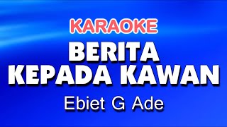 Download lagu BERITA KEPADA KAWAN - Ebiet G Ade | KARAOKE mp3