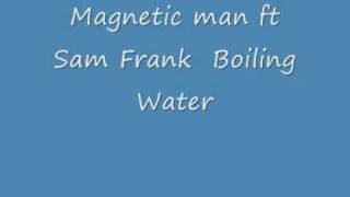 Magnetic Man ft Sam Frank - Boiling Water