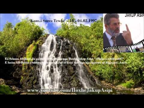 ''Kom.i Sures Tewbe  - 18 - 04.02.1997 '''  Hoxhë:Jakup Asipi (Allahu e mëshiroftë!)