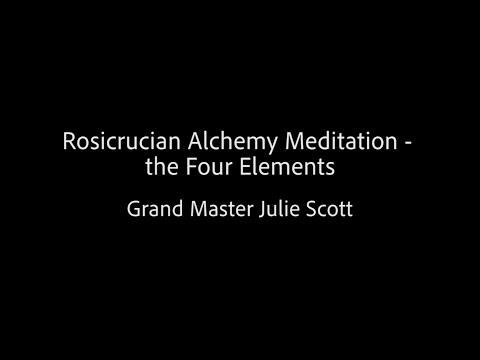Rosicrucian Alchemy Meditation - the Four Elements - Grand Master Julie Scott