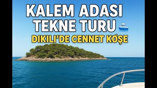 Kalem Adası Tekne Turu 🚤🌊 | Dikili’de Cennet Köşe