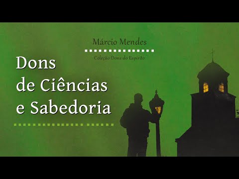 COLEÇÃO DONS DO ESPIRITO - DONS DE CIÊNCIA E SABEDORIA - MÁRCIO MENDES
