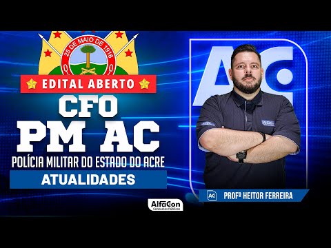 Concurso CFO PM AC - Aula de Atualidades - AlfaCon