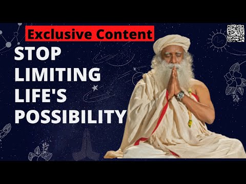 Stop Limiting Life's Possibility | Sadhguru
