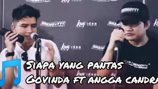 Download lagu Siapa yang pantas - Govinda ft Angga Candra mp3