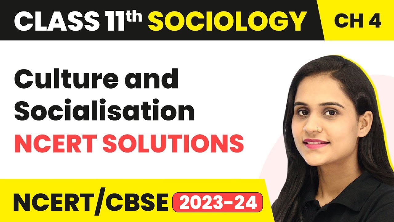 Class 11 Sociology Chapter 4 | NCERT Solutions - Culture and Socialisation