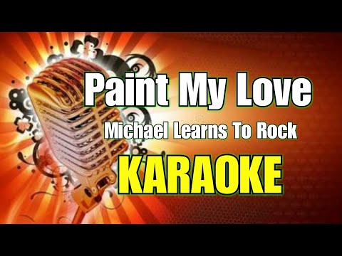 Paint My Love - Michael Learns To Rock (Karaoke)