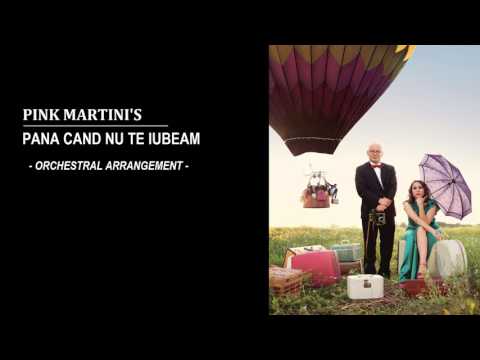 Pink Martini's - Pana Cand Nu Te Iubeam - Orchestral Arrangement