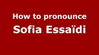 How to pronounce Sofia Essaïdi