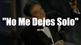 NO ME DEJES SOLO - José José (LETRA)