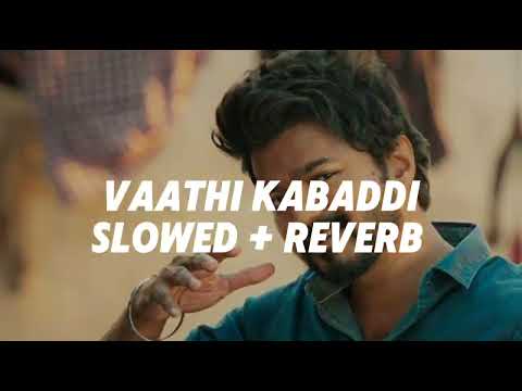 VAATHI KABADDI - [ Slowed + Reverb ] | MASTER