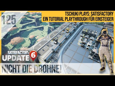 SATISFACTORY TUTORIAL Let's Play Update 6: 125 - Nicht die Drohne!