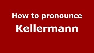 How to pronounce Kellermann