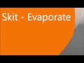 Skit - Evaporate