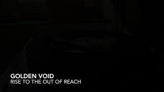 Golden Void - Rise to the Out of Reach